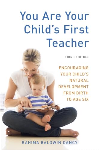 You Are Your Child's First Teacher, Third Edition: Encouraging Your Child's Natural Development from Birth to Age Six von Ten Speed Press